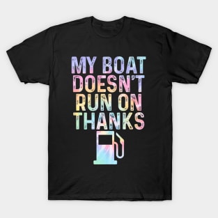 Men Women My Boat Doesn't Run On Thanks Tie Dye Boating T-Shirt